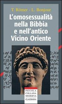 L' omosessualità nella Bibbia e nell'antico Vicino Oriente - Thomas Römer, Loyse Bonjour - Libro Claudiana 2007, Piccola collana moderna | Libraccio.it