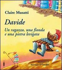 Davide. Un ragazzo, una fionda e una pietra levigata - Claire Musatti - Libro Claudiana 2009, Libri per ragazzi. 5-13 anni | Libraccio.it