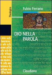 Dio nella Parola - Fulvio Ferrario - Libro Claudiana 2008, Theologica | Libraccio.it