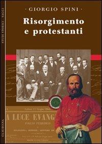 Risorgimento e protestanti - Giorgio Spini - Libro Claudiana 2008, Studi storici. Saggi | Libraccio.it