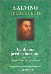 Opere scelte. Vol. 3: La divina predestinazione.