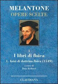 Inizi di dottrina fisica (1549). Testo latino a fronte. Vol. 1: I libri di fisica. - Filippo Melantone - Libro Claudiana 2009, Melantone Opere scelte | Libraccio.it