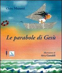 Le parabole di Gesù - Claire Musatti - Libro Claudiana 2008, Libri per ragazzi. 5-13 anni | Libraccio.it