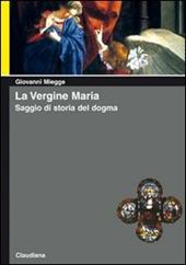 La vergine Maria. Saggio di storia del dogma