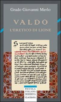 Valdo. L'eretico di Lione - Grado Giovanni Merlo - Libro Claudiana 2010 | Libraccio.it