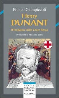 Henry Dunant. Il fondatore della Croce Rossa - Franco Giampiccoli - Libro Claudiana 2009, Piccola collana moderna | Libraccio.it