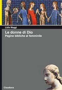 Le donne di Dio. Pagine bibliche al femminile - Lidia Maggi - Libro Claudiana 2009, Piccola biblioteca teologica | Libraccio.it