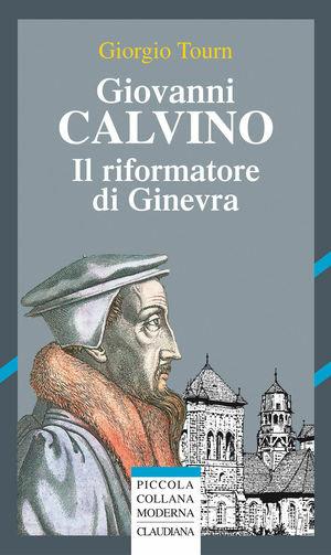 Giovanni Calvino riformatore di Ginevra - Giorgio Tourn - Libro Claudiana 2009 | Libraccio.it