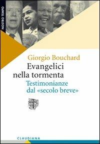Evangelici nella tormenta. Testimonianze dal «secolo breve» - Giorgio Bouchard - Libro Claudiana 2009, Nostro tempo | Libraccio.it