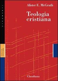 Teologia cristiana - Alister McGrath - Libro Claudiana 2010, Strumenti | Libraccio.it