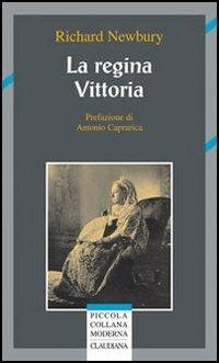 La regina Vittoria - Richard Newbury - Libro Claudiana 2009, Piccola collana moderna | Libraccio.it