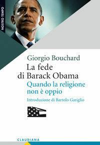 La fede di Barack Obama. Quando la religione non è oppio - Giorgio Bouchard - Libro Claudiana 2009, Nostro tempo | Libraccio.it