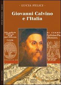 Giovanni Calvino e l'Italia - Lucia Felici - Libro Claudiana 2015, Studi storici | Libraccio.it