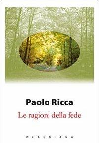 Le ragioni della fede - Paolo Ricca - Libro Claudiana 2010, I libri di Paolo Ricca | Libraccio.it