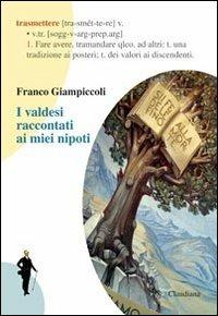 I valdesi raccontati ai miei nipotini - Franco Giampiccoli - Libro Claudiana 2010, Fuori collana | Libraccio.it