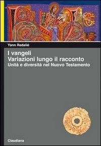 I Vangeli. Variazioni lungo il racconto. Unità e diversità nel Nuovo Testamento - Yann Redalié - Libro Claudiana 2011, Piccola biblioteca teologica | Libraccio.it