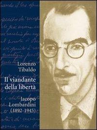 Il viandante della libertà. Jacopo Lombardini (1892-1945) - Lorenzo Tibaldo - Libro Claudiana 2011, Fuori collana | Libraccio.it