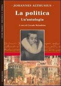 La politica. Un'antologia - Johannes Althusius - Libro Claudiana 2011, Studi storici. Politica e storia | Libraccio.it