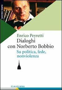 Dialoghi con Norberto Bobbio. Su politica, fede, nonviolenza - Enrico Peyretti - Libro Claudiana 2011, Nostro tempo | Libraccio.it