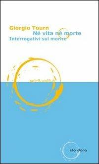 Né vita né morte. Interrogativi sul morire - Giorgio Tourn - Libro Claudiana 2011, Spiritualità | Libraccio.it