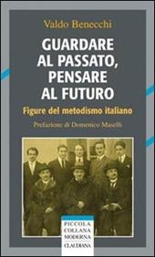 Guardare al passato, pensare al futuro. Figure del metodismo italiano