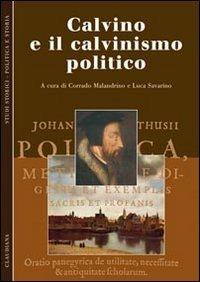 Calvino e il calvinismo politico  - Libro Claudiana 2012, Studi storici. Politica e storia | Libraccio.it
