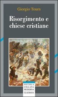 Risorgimento e chiese cristiane - Giorgio Tourn - Libro Claudiana 2011, Piccola collana moderna | Libraccio.it