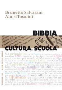 Bibbia, cultura, scuola - Brunetto Salvarani, Aluisi Tosolini - Libro Claudiana 2011, Bibbia, cultura, scuola | Libraccio.it