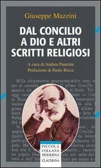 Dal Concilio a Dio e altri scritti religiosi - Giuseppe Mazzini - Libro Claudiana 2011, Piccola collana moderna | Libraccio.it