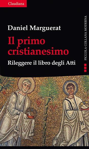 Il primo cristianesimo. Rileggere il libro degli Atti - Daniel Marguerat - Libro Claudiana 2012, Piccola collana moderna | Libraccio.it