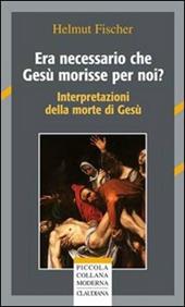 Era necessario che Gesù morisse per noi? Interpretazioni della morte di Gesù