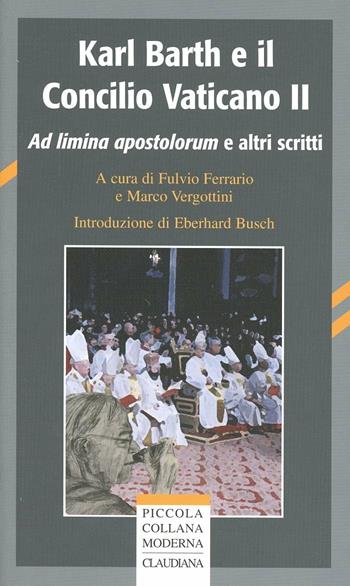 Karl Barth e il Concilio Vaticano II. Ad limina apostolorum e altri scritti  - Libro Claudiana 2012, Piccola collana moderna | Libraccio.it