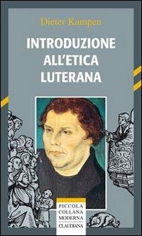Introduzione all'etica luterana - Dieter Kampen - Libro Claudiana 2012, Piccola collana moderna | Libraccio.it