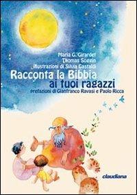 Racconta la Bibbia ai tuoi ragazzi - Maria Girardet Soggin, Thomas Soggin - Libro Claudiana 2015, Fuori collana | Libraccio.it