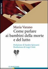 Come parlare ai bambini della morte e del lutto - Maria Varano - Libro Claudiana 2012, Nostro tempo | Libraccio.it
