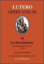 Le Resolutiones. Commento alle 95 tesi (1518). Testo latino a fronte