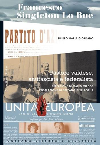 Francesco Singleton Lo Bue. Pastore valdese, antifascista e federalista - Filippo M. Giordano - Libro Claudiana 2013, Libertà e giustizia | Libraccio.it