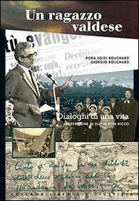 Un ragazzo valdese. Dialoghi di una vita - Giorgio Bouchard, Piera Egidi Bouchard - Libro Claudiana 2012, Libertà e giustizia | Libraccio.it