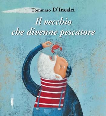 Il vecchio che divenne pescatore - Tommaso D'Incalci - Libro Claudiana 2013 | Libraccio.it