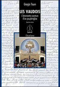 Les Vaudois. L'étonnante aventure d'un peuple-église (1170-2008) - Giorgio Tourn - Libro Claudiana 2012, Fuori collana | Libraccio.it