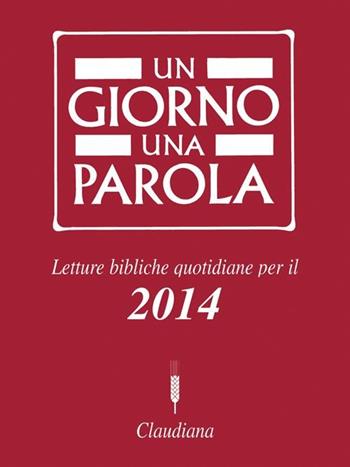 Un giorno una parola. Letture bibliche quotidiane per il 2014  - Libro Claudiana 2013, Meditazioni bibliche e preghiere | Libraccio.it