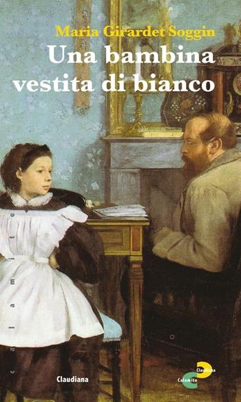 Una bambina vestita di bianco - Maria Girardet Soggin - Libro Claudiana 2013, Calamite | Libraccio.it