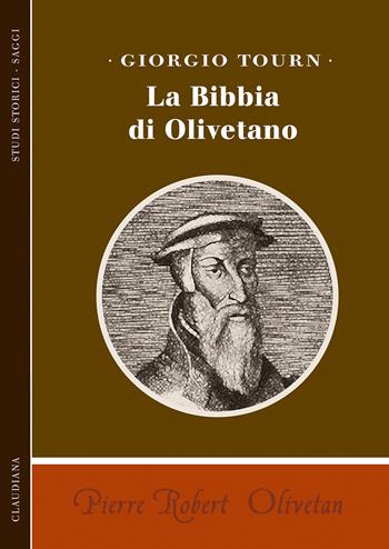 Pierre Robert Olivetan. La Bibbia di Olivetano - Giorgio Tourn - Libro Claudiana 2022, Studi storici. Saggi | Libraccio.it