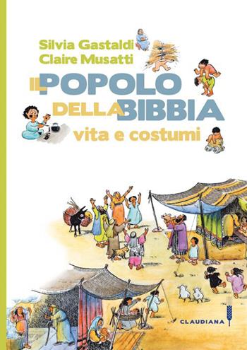 Il popolo della Bibbia. Vita e costumi - Silvia Gastaldi, Claire Musatti - Libro Claudiana 2014, Fuori collana | Libraccio.it