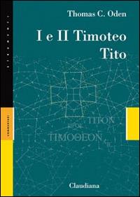 I e II Timoteo, Tito - Thomas C. Oden - Libro Claudiana 2015, Strumenti. Commentari | Libraccio.it