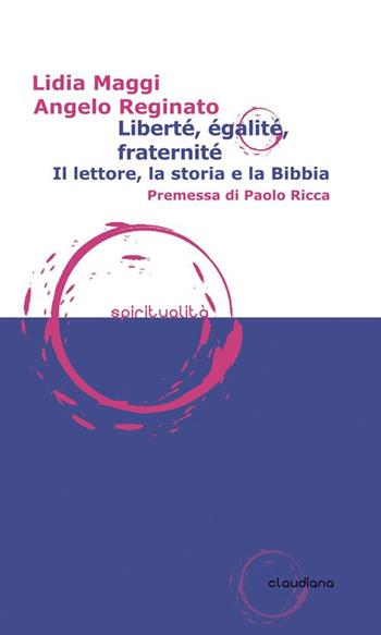 Liberté, égalité, fraternité. Il lettore, la storia e la Bibbia - Lidia Maggi, Angelo Reginato - Libro Claudiana 2014, Spiritualità | Libraccio.it