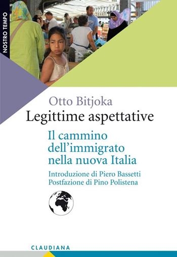 Legittime aspettative. Il cammino dell'immigrato nella nuova Italia - Otto Bitjoka - Libro Claudiana 2014, Nostro tempo | Libraccio.it