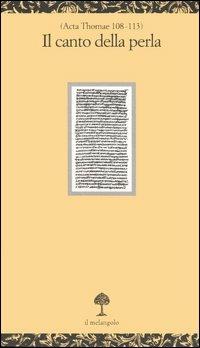 Il canto della perla. Testo greco a fronte  - Libro Il Nuovo Melangolo 2005, Opuscula | Libraccio.it
