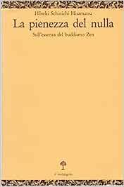 La pienezza del nulla. Sull'essenza del buddismo zen - Hisamatsu Hoseki Schinichi - Libro Il Nuovo Melangolo 1986, Opuscula | Libraccio.it
