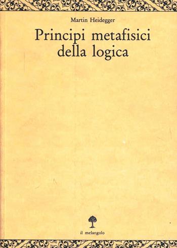 Principi metafisici della logica - Martin Heidegger - Libro Il Nuovo Melangolo 2000, Opera | Libraccio.it
